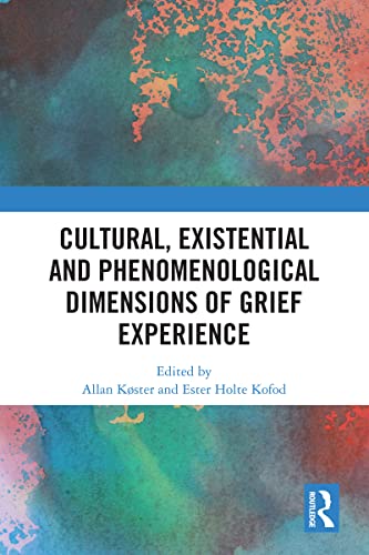 Cultural Existential And Phenomenological Dimensions Of Grief Experience 1st Edition Allan Kster