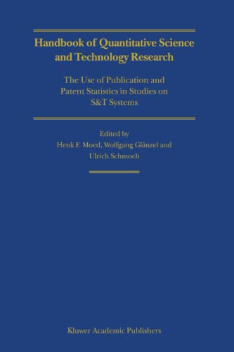 Handbook Of Quantitative Science And Technology Research The Use Of Publication And Patent Statistics In Studies Of St Systems Softcover Reprint Of Hardcover 1st Ed 2004 Henk F Moed Editor