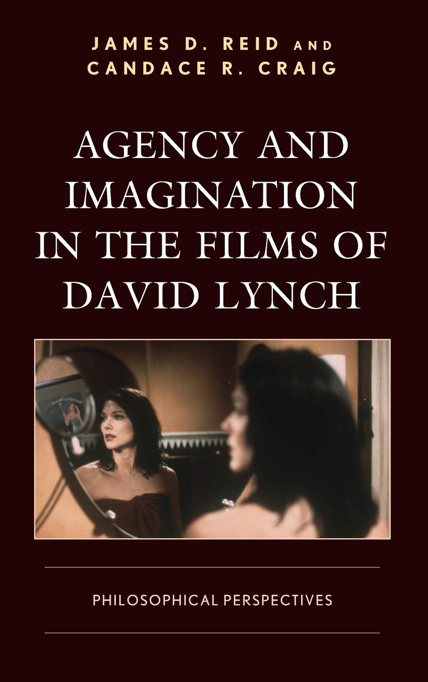 Agency And Imagination In The Films Of David Lynch James D Reid