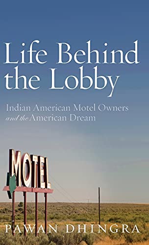 Life Behind The Lobby Indian American Motel Owners And The American Dream 1st Edition Pawan Dhingra