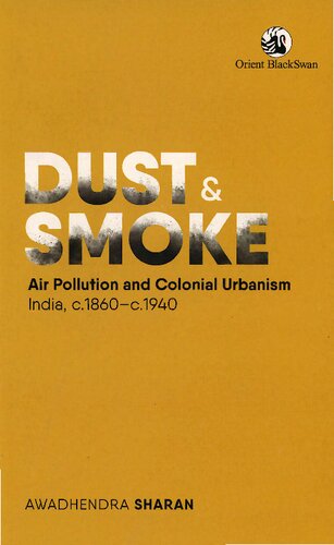 Dust Smoke Air Pollution And Colonial Urbanism India Circa 18601940 Awadhendra Sharan