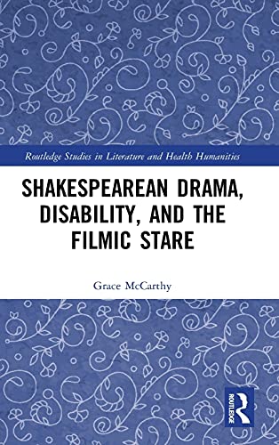 Shakespearean Drama Disability And The Filmic Stare 1st Edition Grace Mccarthy