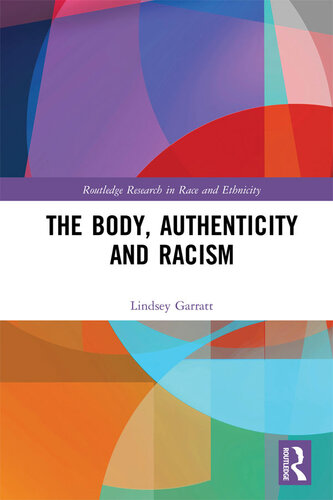 The Body Authenticity And Racism Routledge Research In Race And Ethnicity Lindsey Garratt