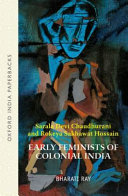 Early Feminists Of Colonial India Sarala Devi Chaudhurani And Rokeya Sakhawat Hossain Bharati Ray