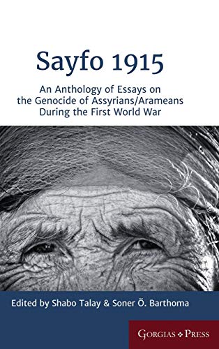 Sayfo 1915 An Anthology Of Essays On The Genocide Of Assyrians Arameans During The First World War Shabo Talay
