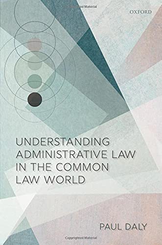 Understanding Administrative Law In The Common Law World Paul Daly
