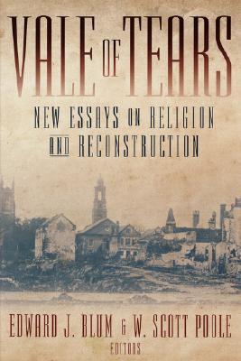Vale Of Tears New Essays On Religion And Reconstruction Edward J Blum