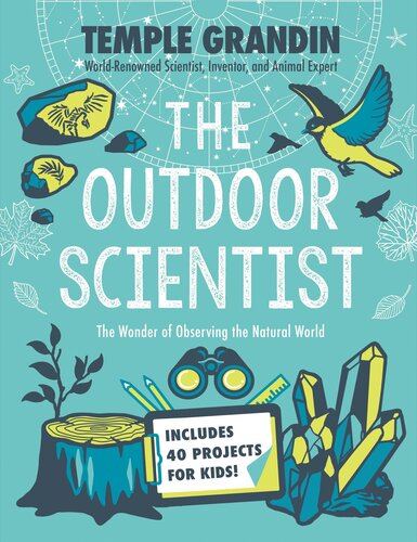 The Outdoor Scientist The Wonder Of Observing The Natural World First Edition Temple Grandin