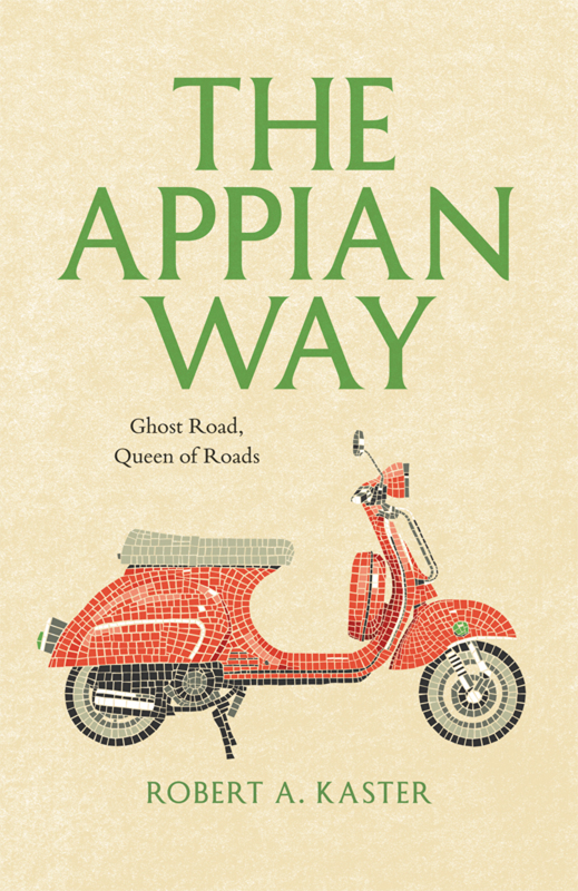 The Appian Way Robert A Kaster