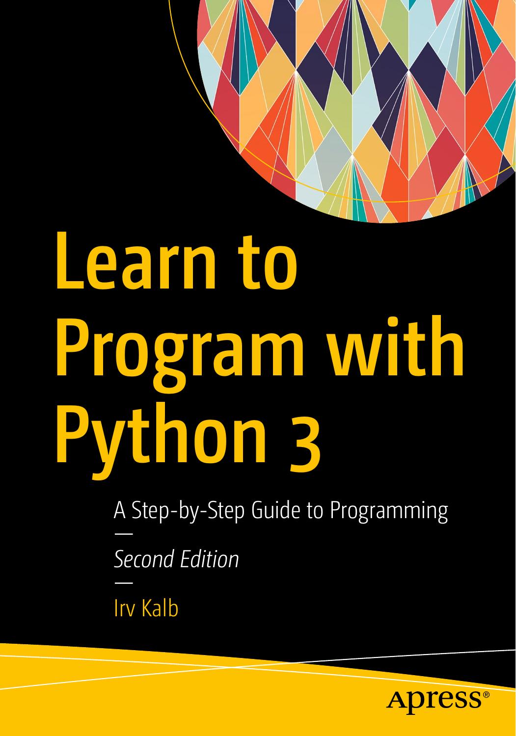 Learn To Program With Python 3 A Stepbystep Guide To Programming 2nd Edition Irv Kalb