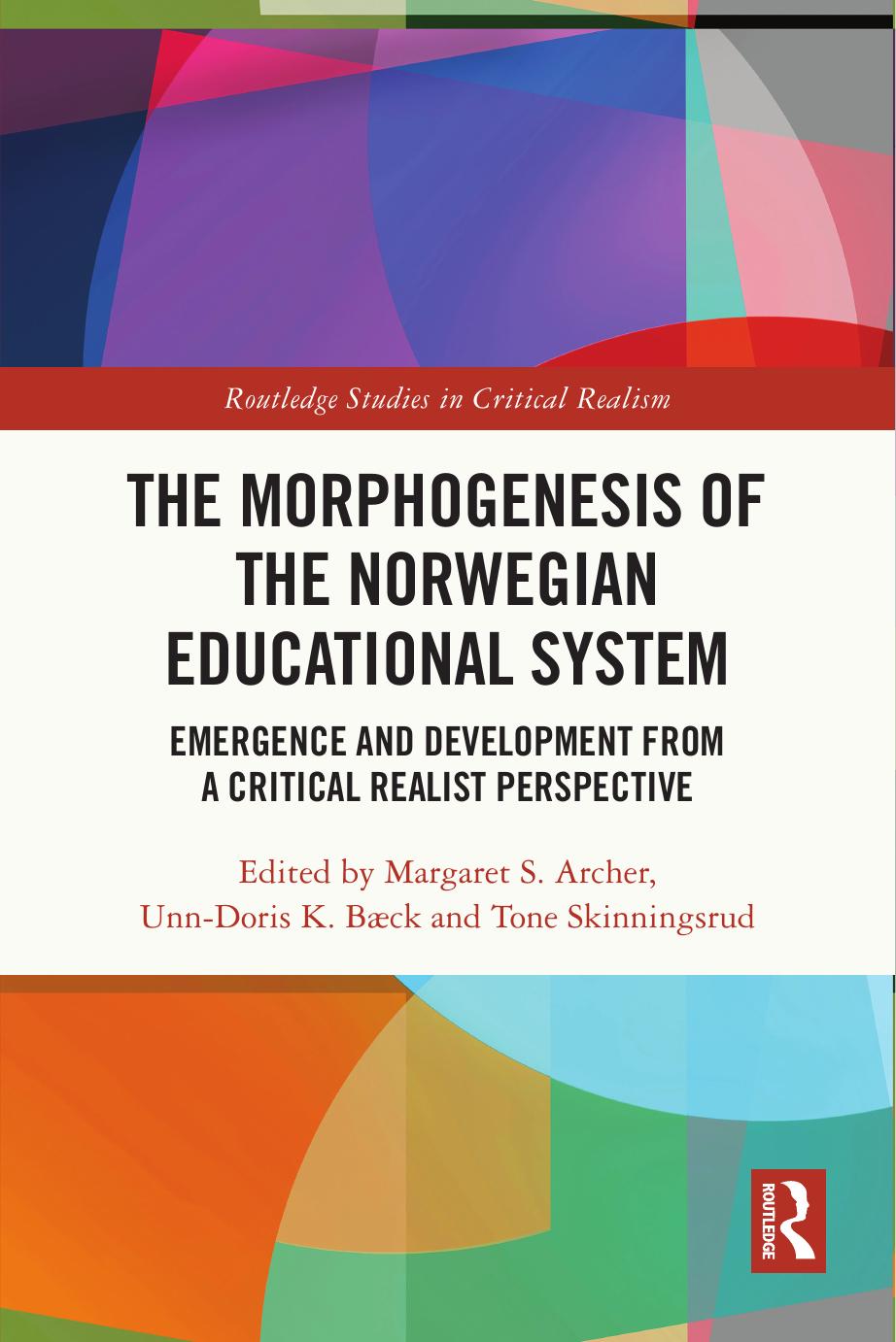 The Morphogenesis Of The Norwegian Educational System Emergence And Development From A Critical Realist Perspective Margaret S Archer Unndoris K Bck Tone Skinningsrud