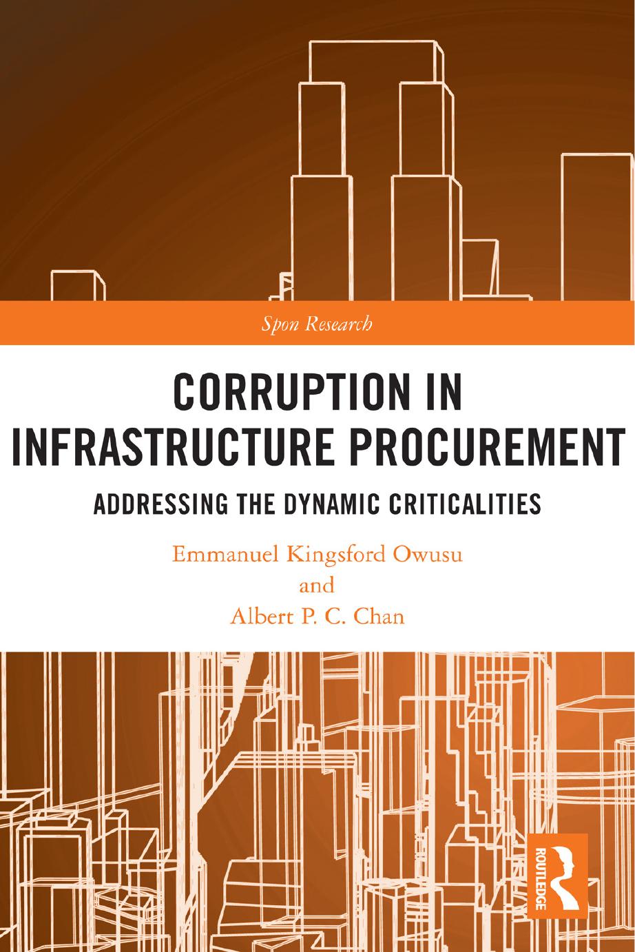 Corruption In Infrastructure Procurement Addressing The Dynamic Criticalities Emmanuel Kingsford Owusu Albert P C Chan