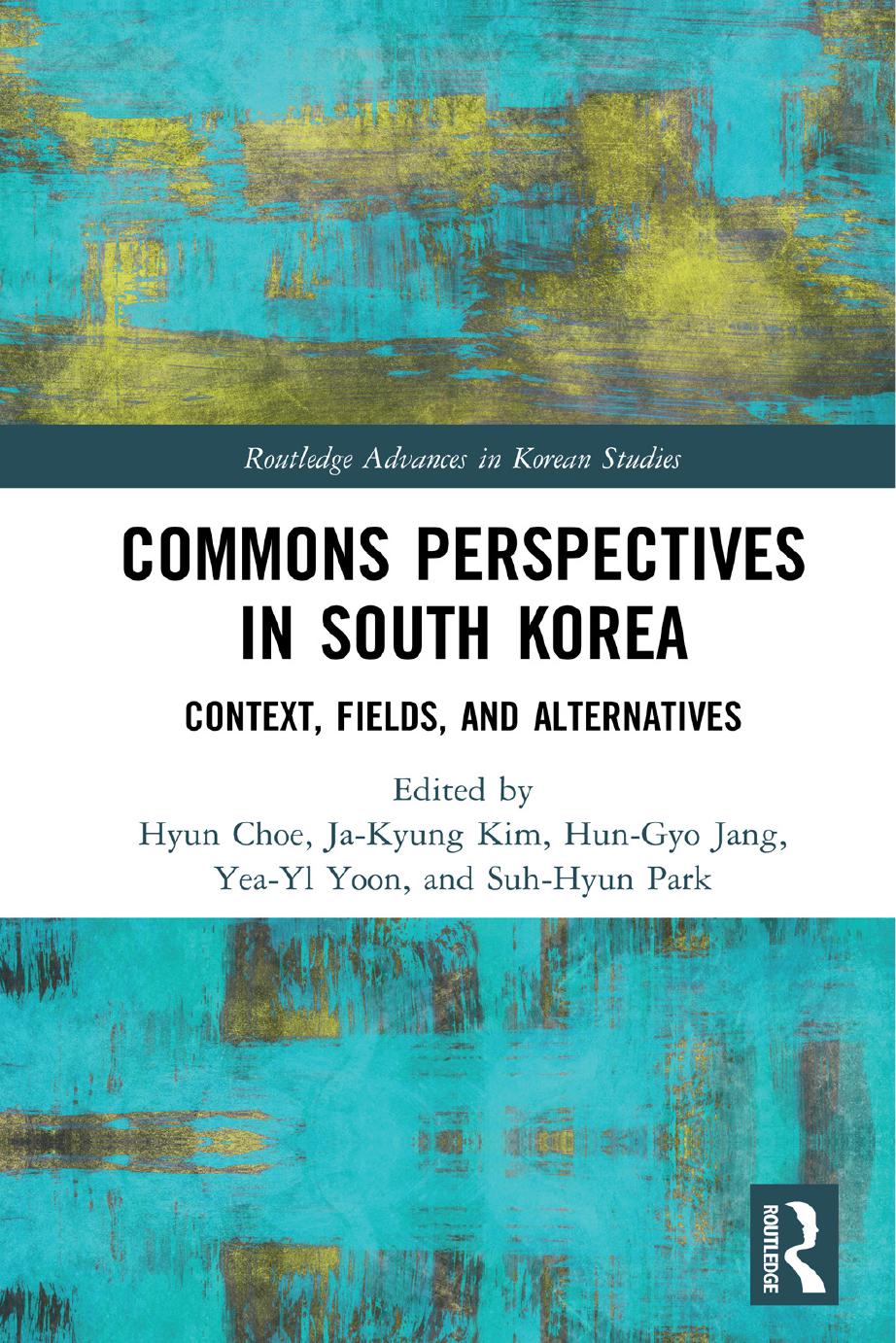 Commons Perspectives In South Korea Context Fields And Alternatives Hyun Choe Jakyung Kim Hungyo Jang Yeayl Yoon Suhhyun Park