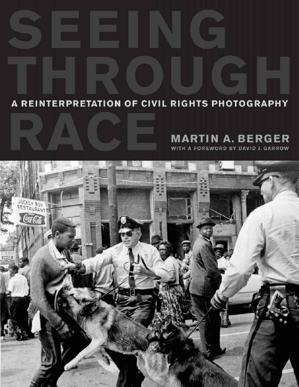 Seeing Through Race A Reinterpretation Of Civil Rights Photography Martin A Berger