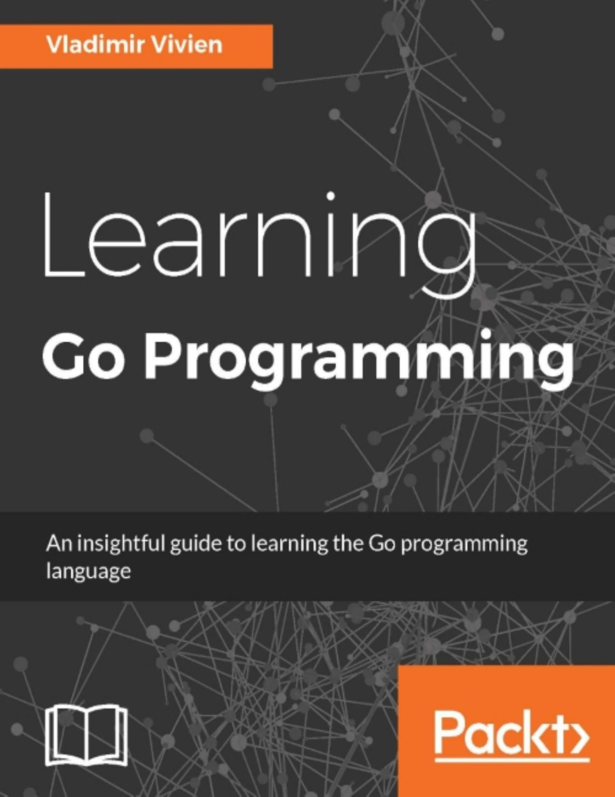 Learning Go Programming 1st Edition Vladimir Vivien