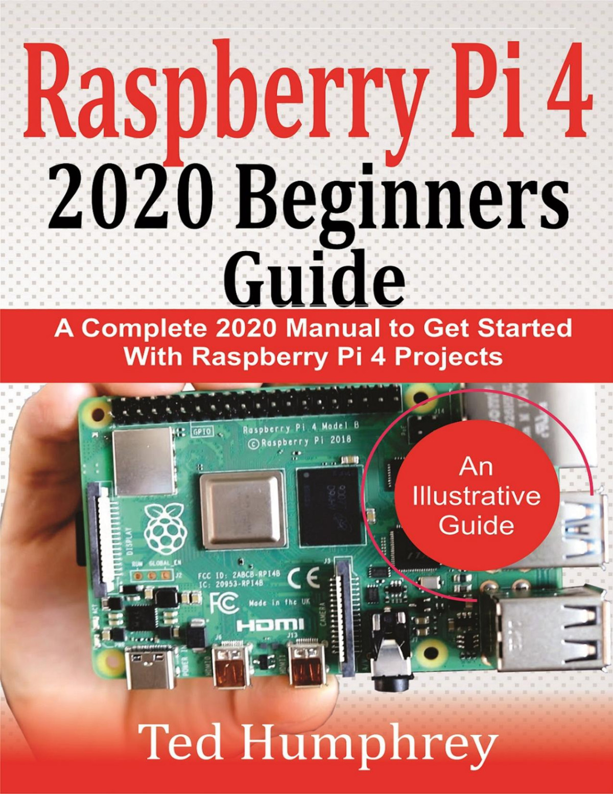 Raspberry Pi 4 2020 Beginners Guide A Complete 2020 Manual To Get Started With Raspberry Pi 4 Projects Humphrey