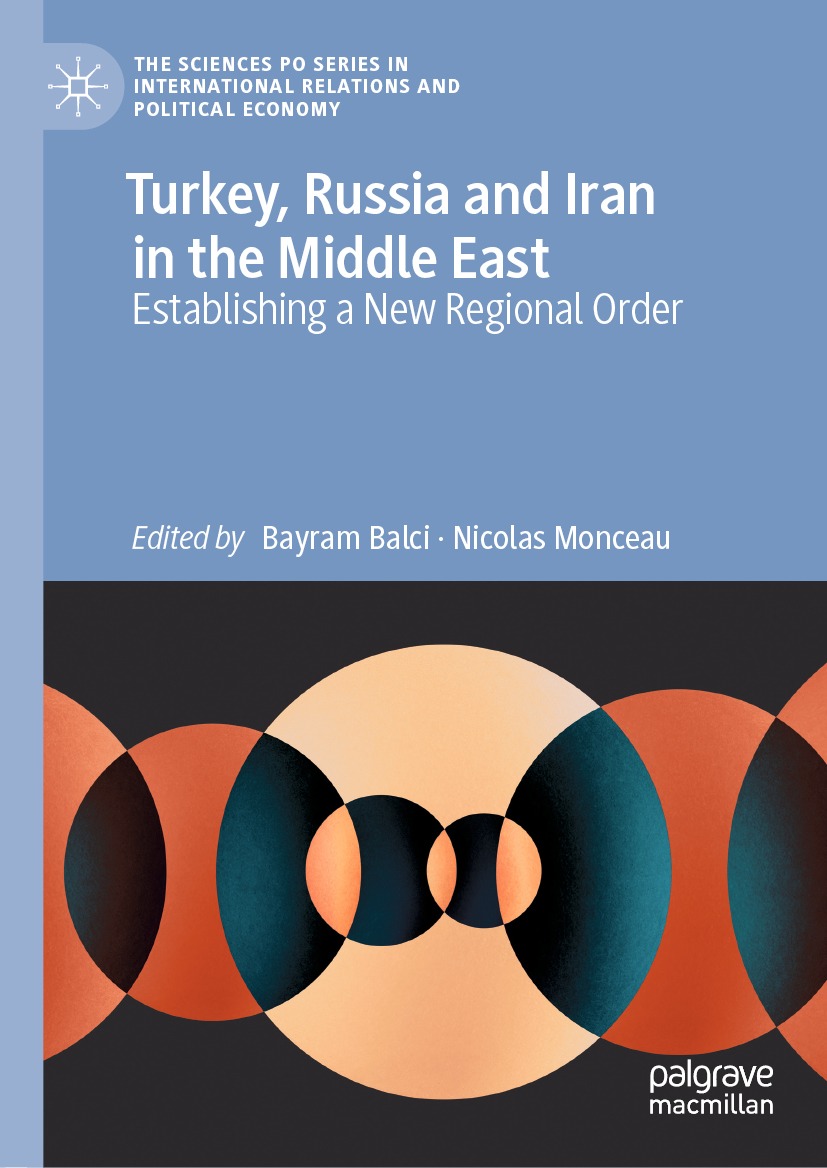 Turkey Russia And Iran In The Middle East Bayram Balci Nicolas Monceau