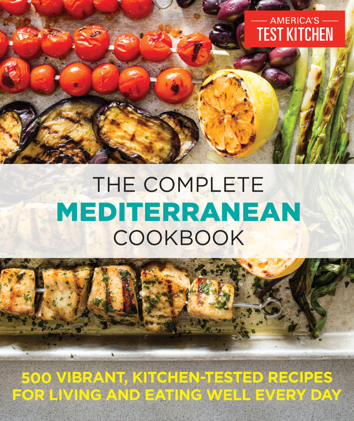 The Complete Mediterranean Cookbook The Editors At Americas Test Kitchen