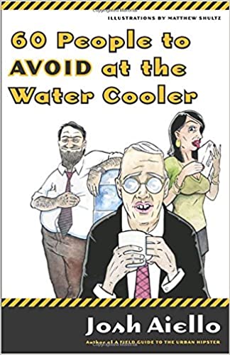 60 People To Avoid At The Water Cooler Josh Aiello