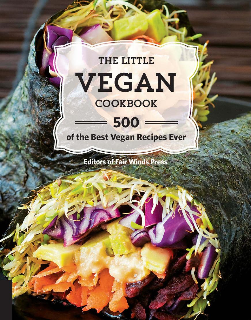 The Little Vegan Cookbook 500 Of The Best Vegan Recipes Ever Fair Winds Press Editors