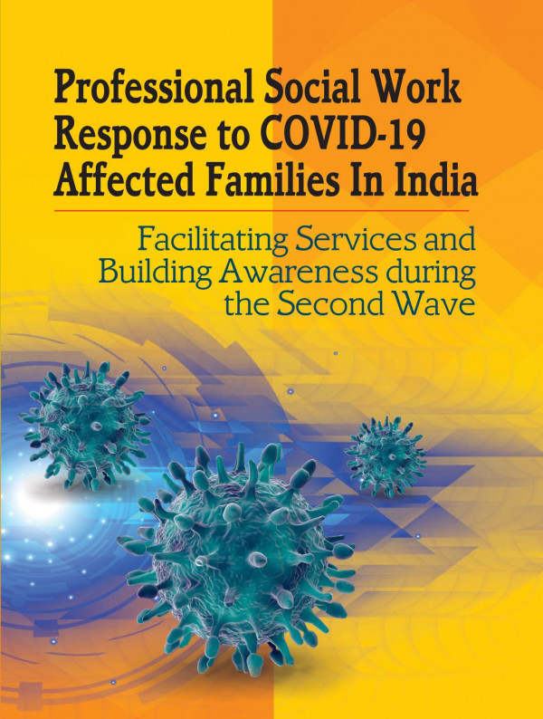 Professional Social Work Response To Covid19 Affected Families In India Facilitating Services And Building Awareness During The Second Wave B Devi Prasad