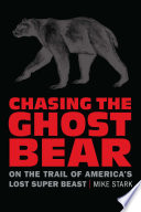 Chasing The Ghost Bear On The Trail Of Americas Lost Super Beast Mike Stark
