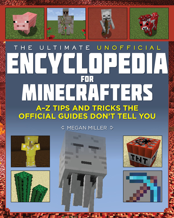 The Ultimate Unofficial Encyclopedia For Minecrafters Az Tips And Tricks The Official Guides Dont Tell You Megan Miller