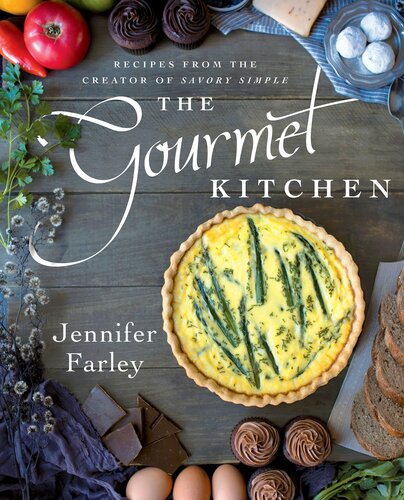 The Gourmet Kitchen Recipes From The Creator Of Savory Simple Jennifer Farley