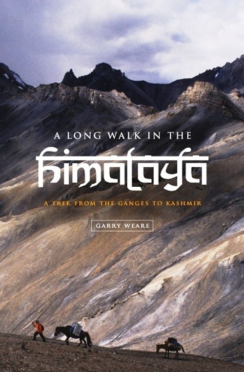 A Long Walk In The Himalaya A Trek From The Ganges To Kashmir Garry Weare
