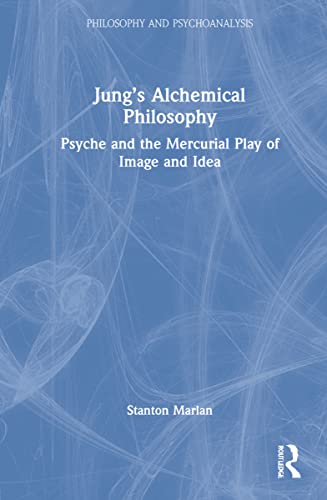 Jungs Alchemical Philosophy Psyche And The Mercurial Play Of Image And Idea Stanton Marlan