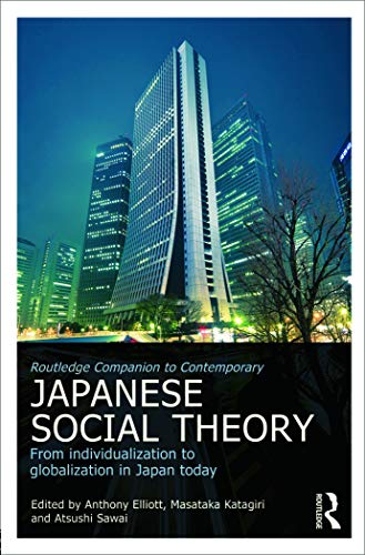 Routledge Companion To Contemporary Japanese Social Theory From Individualization To Globalization In Japan Today 1st Edition Anthony Elliott