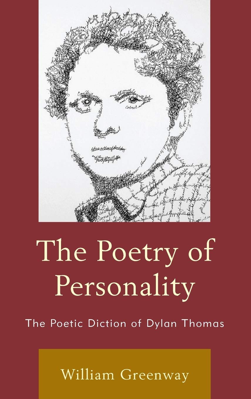 The Poetry Of Personality The Poetic Diction Of Dylan Thomas William Greenway