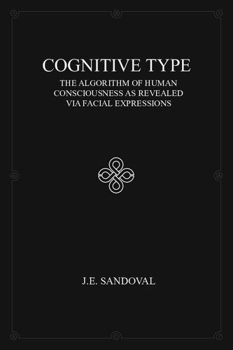 Cognitive Type The Algorithm Of Human Consciousness As Revealed Via Facial Expressions 1st Edition Jesandoval