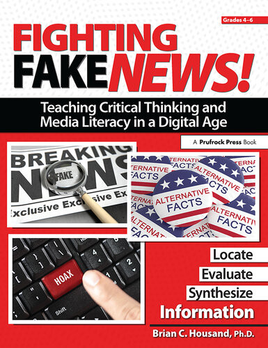 Fighting Fake News Teaching Critical Thinking And Media Literacy In A Digital Age 1st Edition Brian Housand