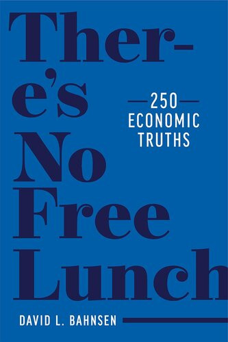 Theres No Free Lunch 250 Economic Truths 1st Edition David L Bahnsen