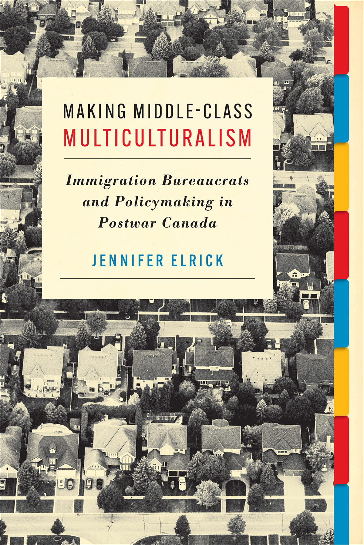 Making Middleclass Multiculturalism Immigration Bureaucrats And Policymaking In Postwar Canada Jennifer Elrick