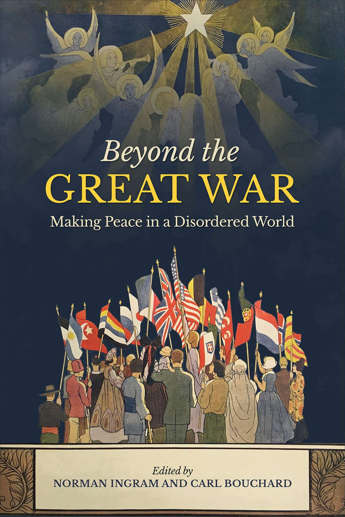Beyond The Great War Making Peace In A Disordered World Carl Bouchard Editor
