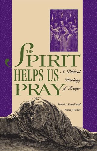 The Spirit Helps Us Pray A Biblical Theology Of Prayer Brandt