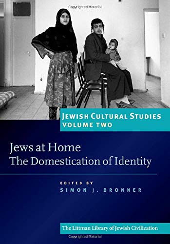 Jews At Home The Domestication Of Identity Simon J Bronner Editor