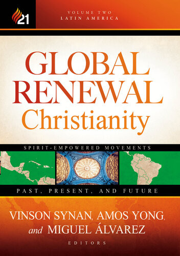 Global Renewal Christianity Latin America Spiritempowered Movements Past Present And Future Global Renewal Christianity Spiritempowered Movements Past Present And Future Vinson Synan