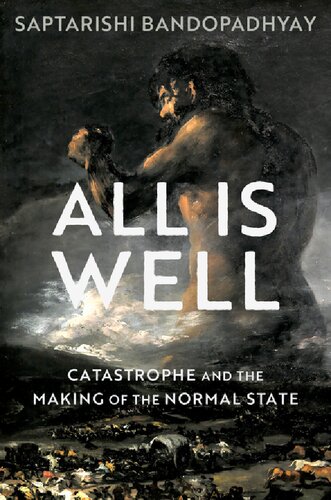 All Is Well Catastrophe And The Making Of The Normal State Saptarishi Bandopadhyay