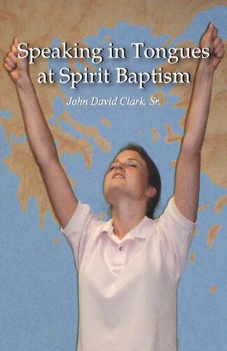 Speaking In Tongues At Spirit Baptism John David Clark Sr