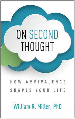 On Second Thought How Ambivalence Shapes Your Life William R Miller