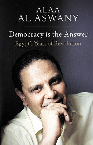 Democracy Is The Answer Al Aswany Alaaharris Russellbyrne Arannaylor