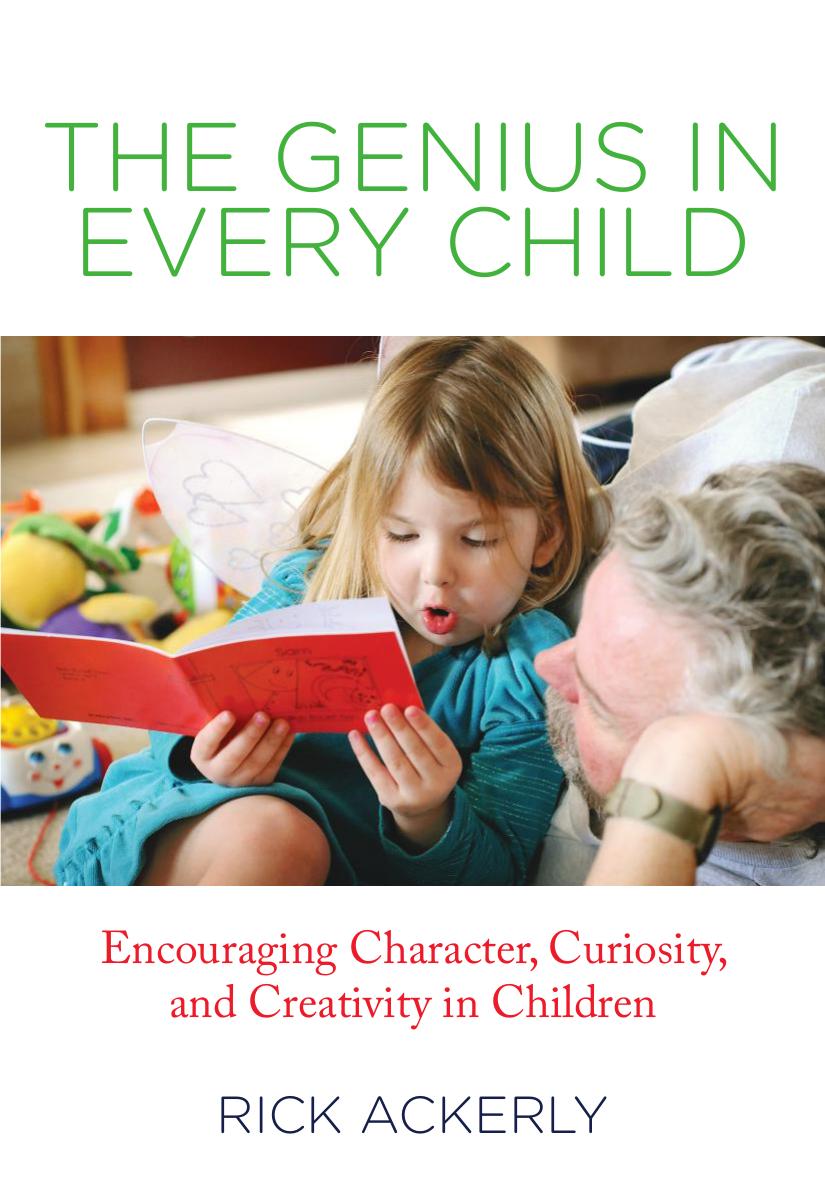 The Genius In Every Child Encouraging Character Curiosity And Creativity In Children Rick Ackerly