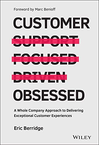 Customer Obsessed A Whole Company Approach To Delivering Exceptional Customer Experiences 1st Edition Eric Berridge