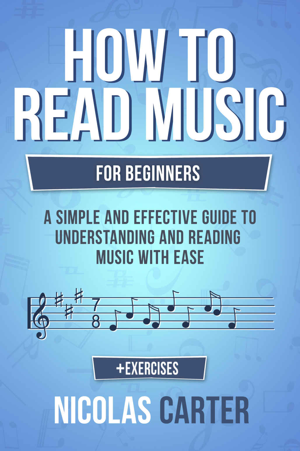 How To Read Music For Beginners A Simple And Effective Guide To Understanding And Reading Music With Ease Nicolas Carter