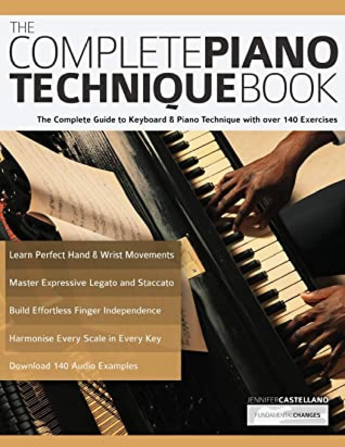 The Complete Piano Technique Book The Complete Guide To Keyboard Piano Technique With Over 140 Exercises Joseph Alexander Jennifer Castellano