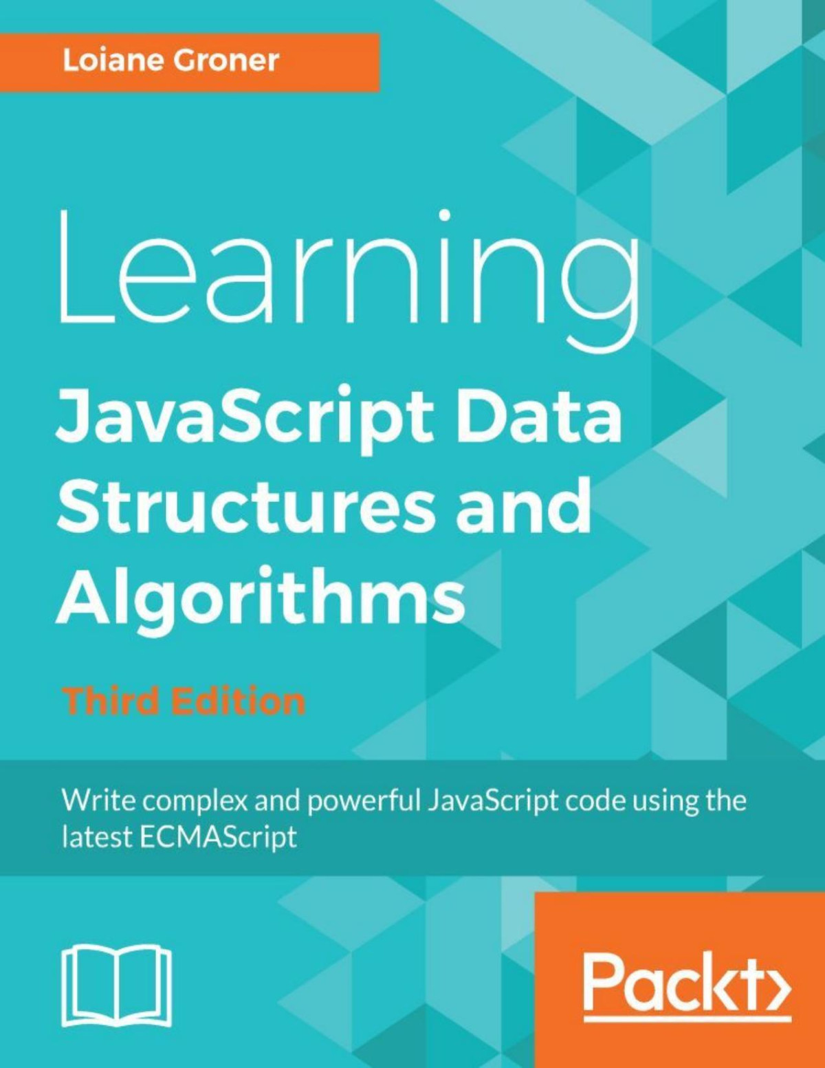 Learning Javascript Data Structures And Algorithms Write Complex And Powerful Javascript Code Using The Latest Ecmascript 3rd Edition Loiane Groner