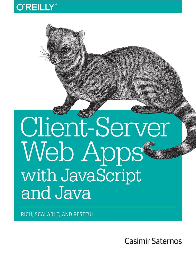 Clientserver Web Apps With Javascript And Java Casimir Saternos